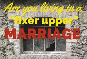 Is Your Marriage a "Fixer Upper"...