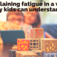 Explaining fatigue in a way my kids can understand 1