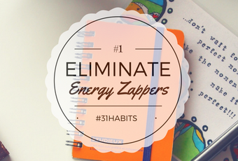 Habit #1 Make it your Mission to Eliminate Energy Zappers 6