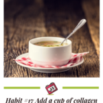 Habit #17 Add a cup of collagen rich bone broth daily 1