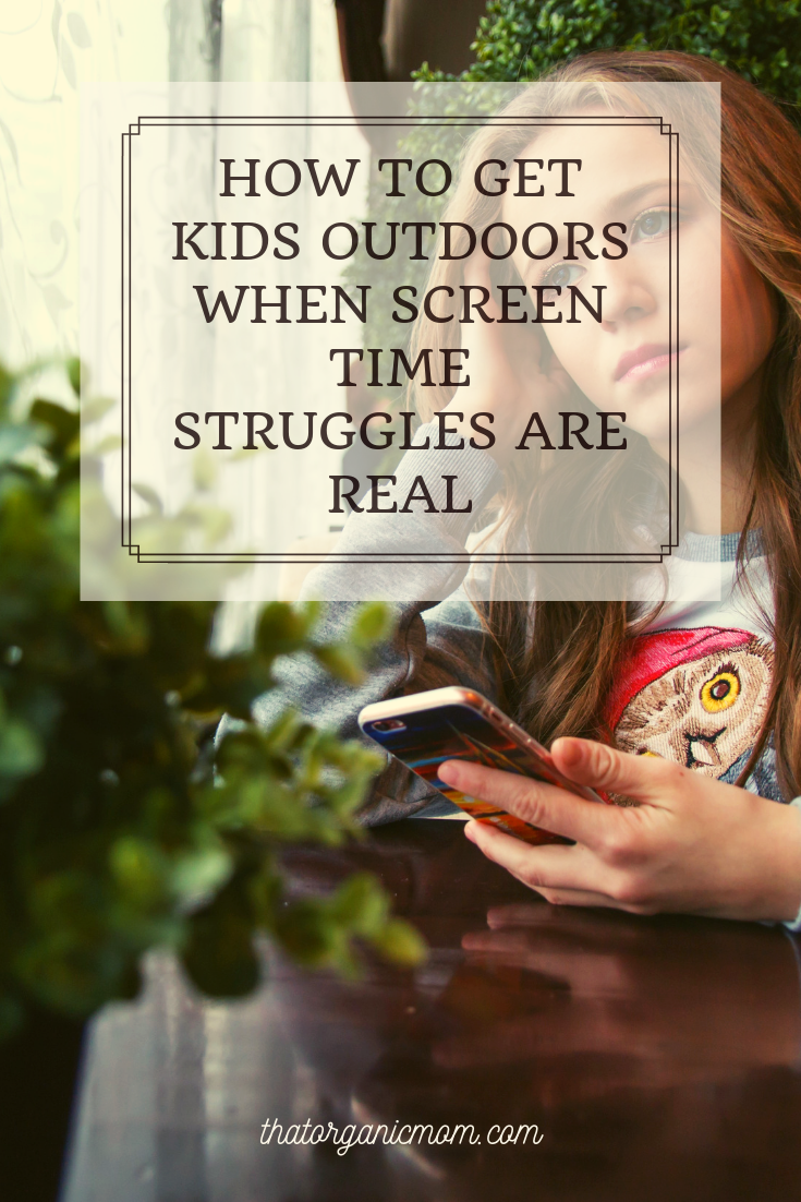 How to get kids outdoors when screen time struggles are REAL 4