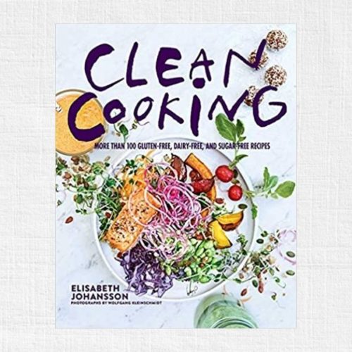 Clean Cooking: More Than 100 Gluten-Free, Dairy-Free, and Sugar-Free Recipes