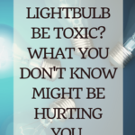 Could your lightbulb be toxic? What you don't know might hurt you