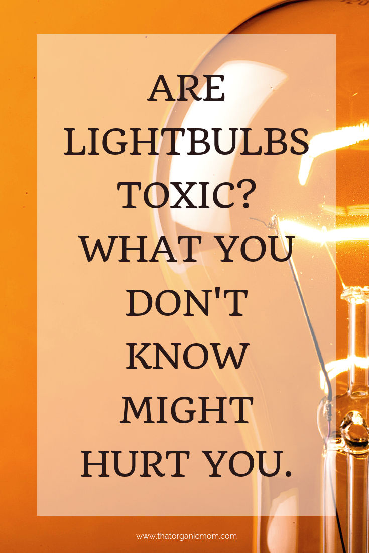 Could your lightbulb be toxic? What you don't know might hurt you 1