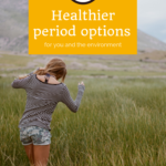 Healthier menstrual choices for you and the environment 3
