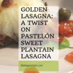 Golden Lasagna: A Twist on Pastelón (Sweet Plantain Lasagna) 11