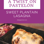 Golden Lasagna: A Twist on Pastelón (Sweet Plantain Lasagna) 8