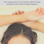 How to detect sleep problems and improve sleep hygiene with sleep trackers 3