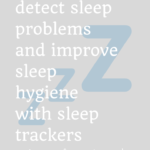 How to detect sleep problems and improve sleep hygiene with sleep trackers 4