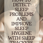 How to detect sleep problems and improve sleep hygiene with sleep trackers 5