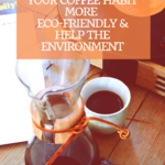 Eight Ways to Make Your Coffee Habit More Eco-Friendly and Help the Environment 1