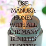 How to use Mānuka Honey with all the many benefits it offers