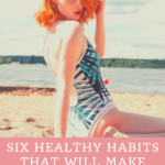 Six Healthy Habits That Will Make You Stunningly Beautiful 2