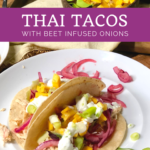 Thai Chicken Tacos with Beet Infused Pickled Onions 2