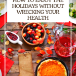 How to Enjoy the Holidays Without Wrecking Your Health 3
