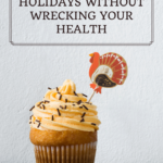 How to Enjoy the Holidays Without Wrecking Your Health 6