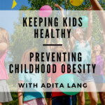 Keeping Kids Healthy and Preventing Childhood Obesity 6