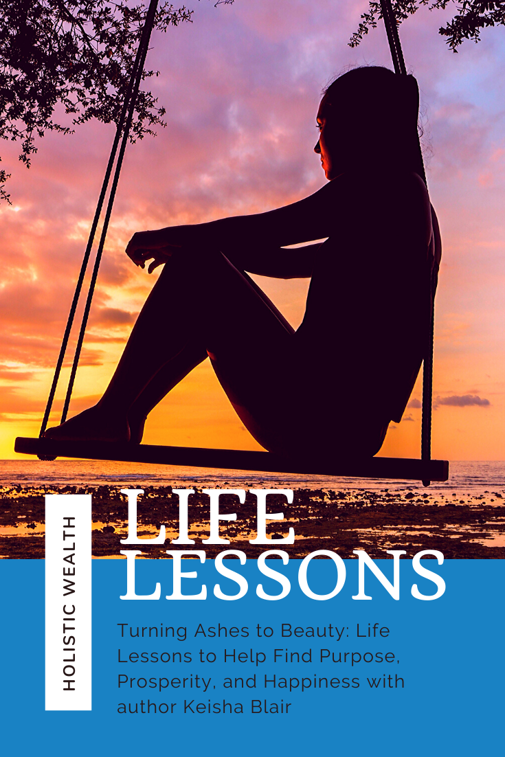 Turning Ashes to Beauty: Life Lessons to Help Find Purpose, Prosperity, and Happiness 4