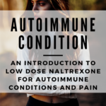 An Introduction to Low Dose Naltrexone for Autoimmune Conditions and Pain 1