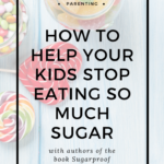 How to Help Your Kids Stop Eating So Much Sugar 7
