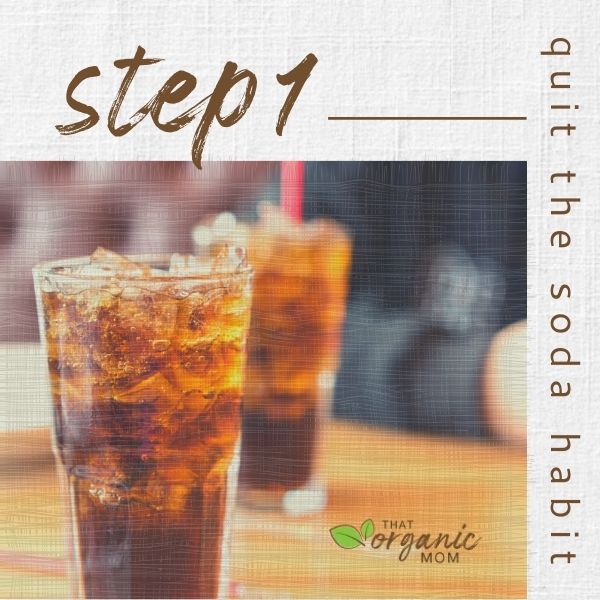 Step 1 - Quit the Soda Habit